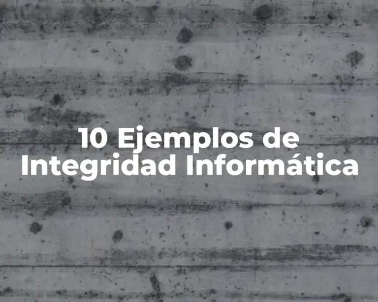10 Ejemplos de Integridad Informática