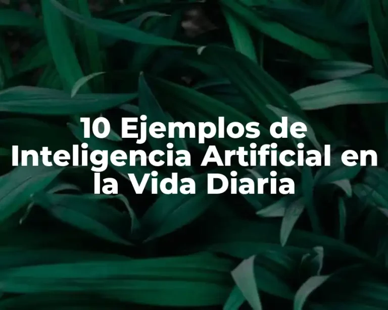 10 Ejemplos de Inteligencia Artificial en la Vida Diaria