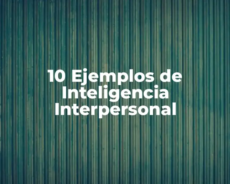 10 Ejemplos de Inteligencia Interpersonal