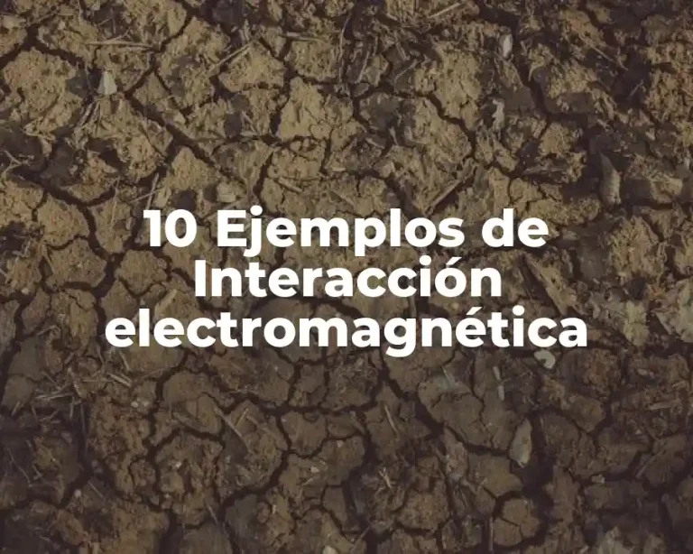 10 Ejemplos de Interacción electromagnética
