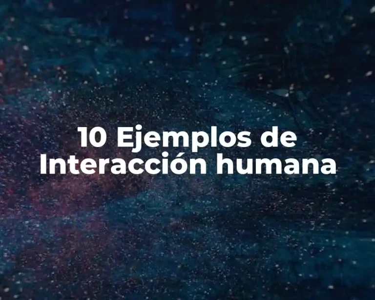 10 Ejemplos de Interacción humana