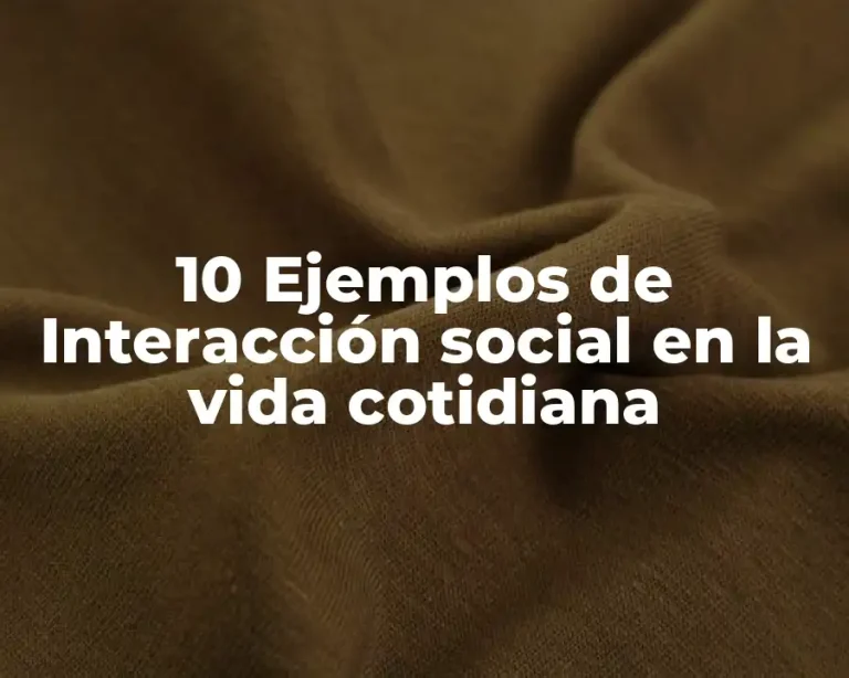 10 Ejemplos de Interacción social en la vida cotidiana