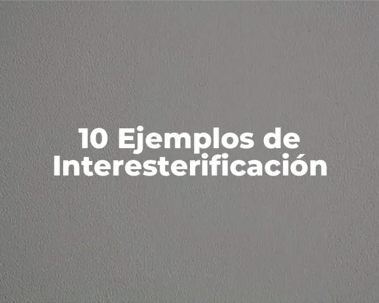 10 Ejemplos de Interesterificación
