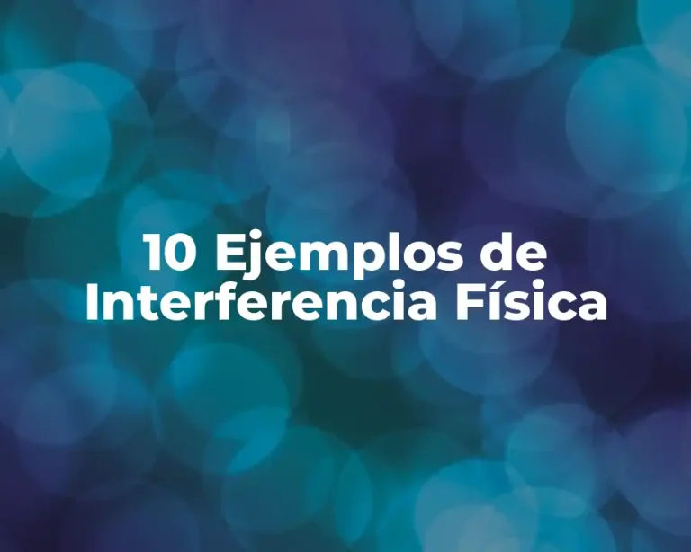 10 Ejemplos de Interferencia Física