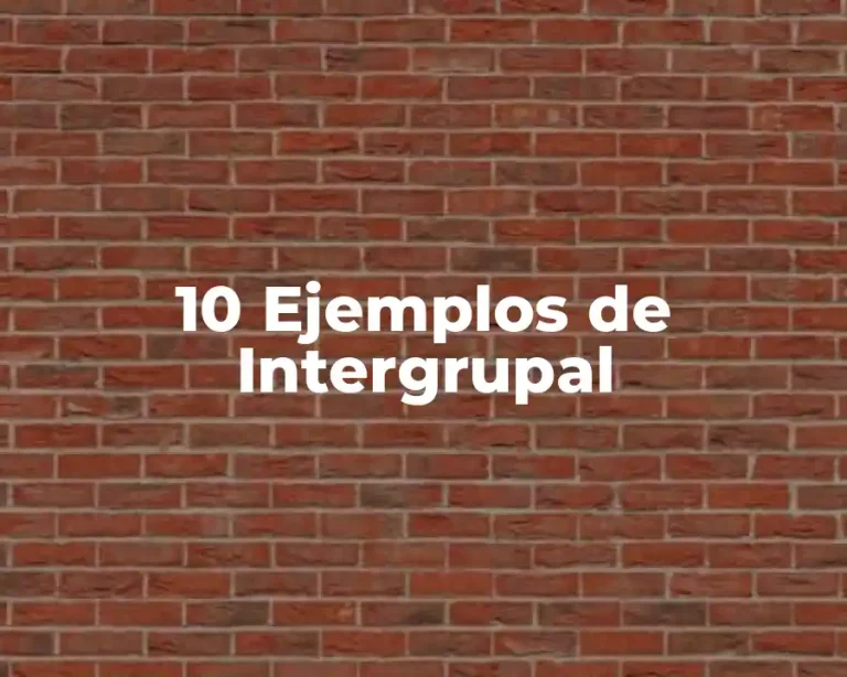 10 Ejemplos de Intergrupal