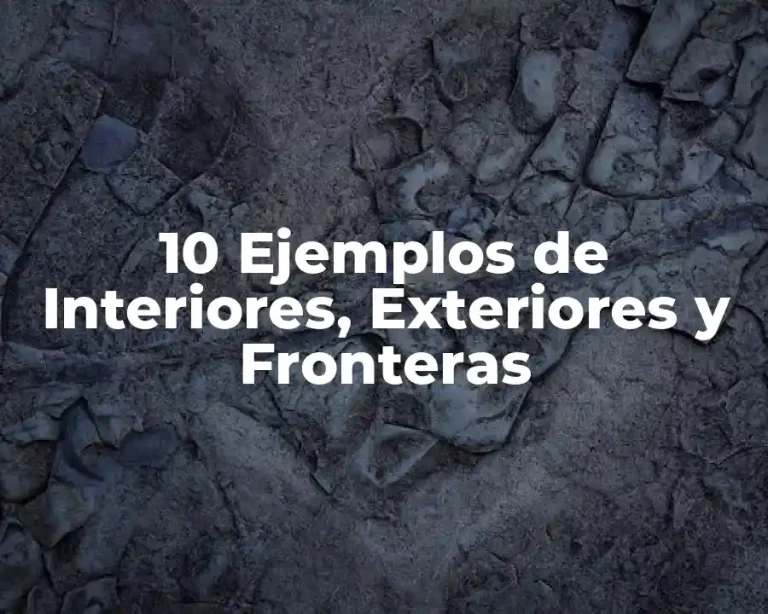 10 Ejemplos de Interiores, Exteriores y Fronteras