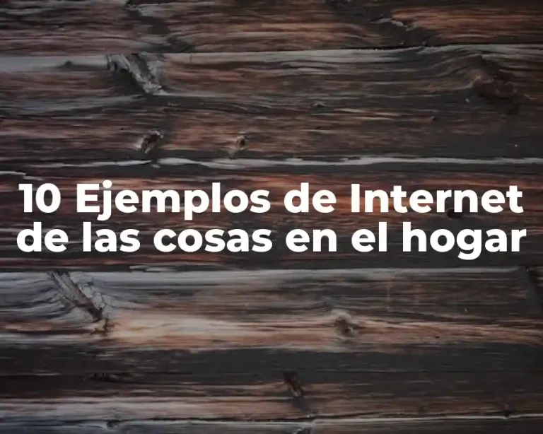 10 Ejemplos de Internet de las cosas en el hogar