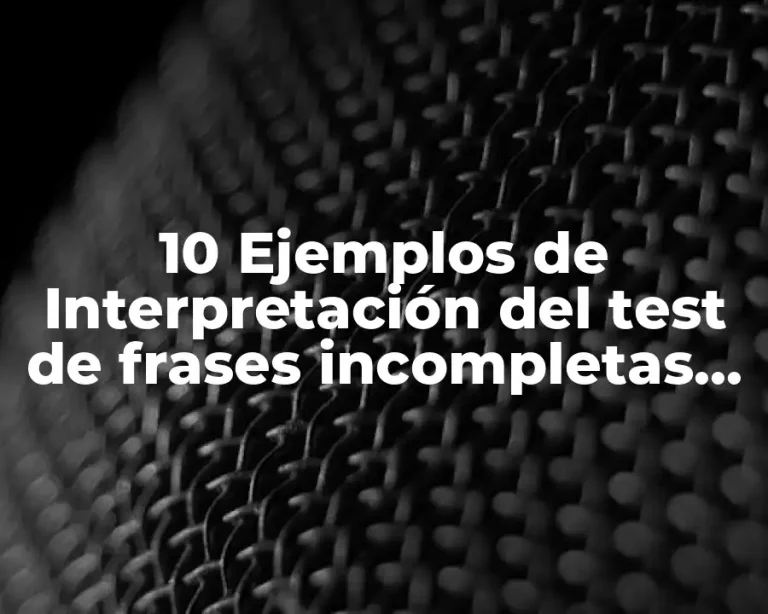 10 Ejemplos de Interpretación del test de frases incompletas de Sacks