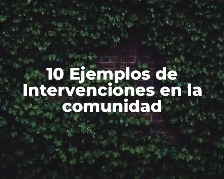 10 Ejemplos de Intervenciones en la comunidad