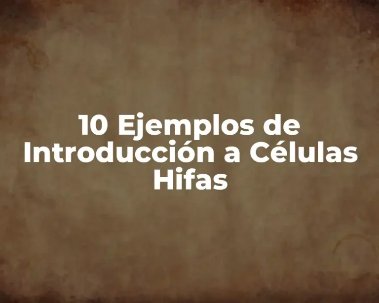 10 Ejemplos de Introducción a Células Hifas