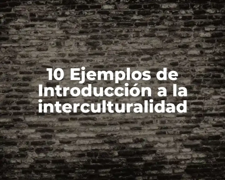 10 Ejemplos de Introducción a la interculturalidad
