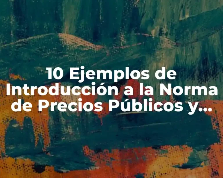 10 Ejemplos de Introducción a la Norma de Precios Públicos y Control de los Configuración de Impuestos (NPCI)