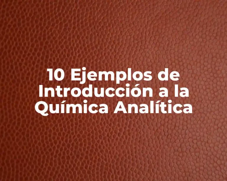 10 Ejemplos de Introducción a la Química Analítica