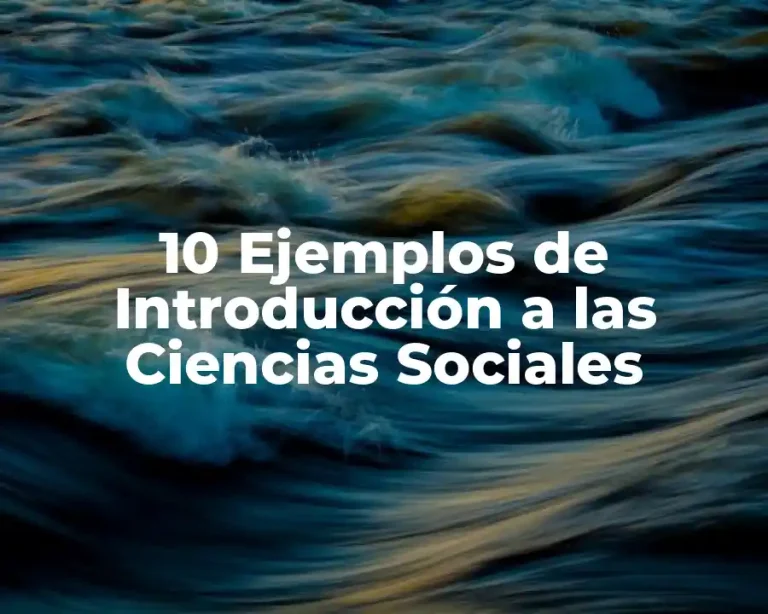 10 Ejemplos de Introducción a las Ciencias Sociales