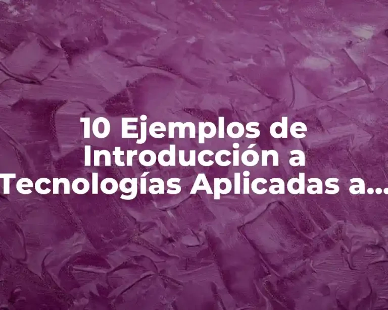 10 Ejemplos de Introducción a Tecnologías Aplicadas a la Educación