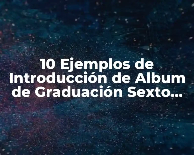 10 Ejemplos de Introducción de Album de Graduación Sexto Grado
