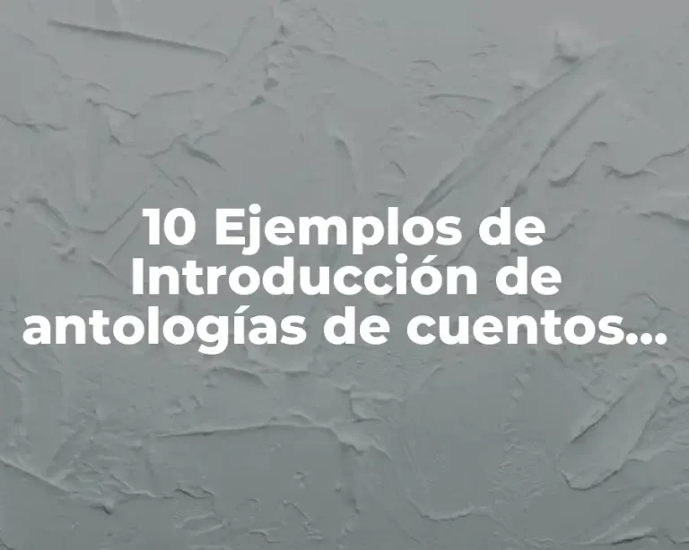 10 Ejemplos de Introducción de antologías de cuentos de diversos subgéneros