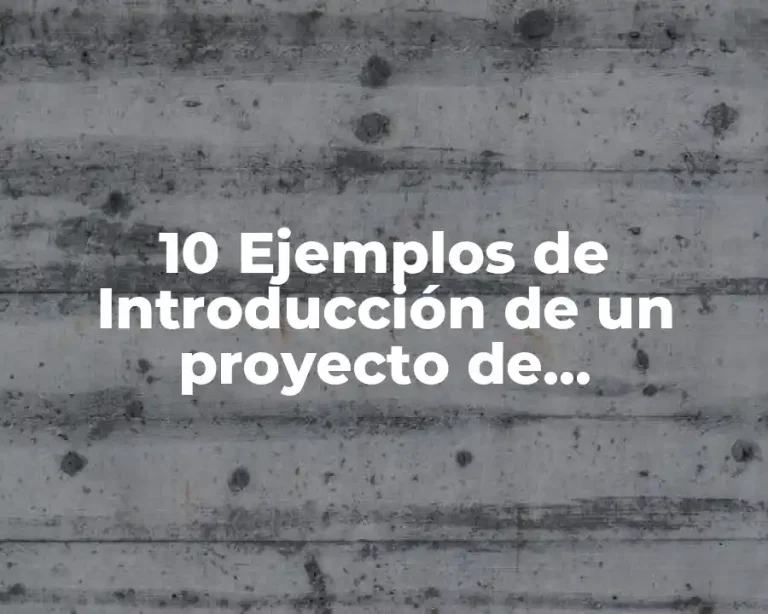10 Ejemplos de Introducción de un proyecto de investigación en metodología