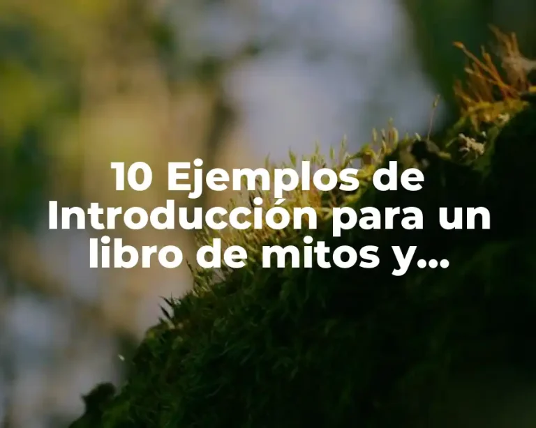 10 Ejemplos de Introducción para un libro de mitos y leyendas