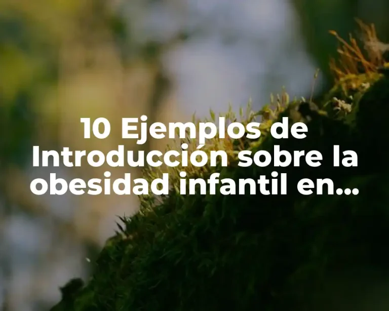 10 Ejemplos de Introducción sobre la obesidad infantil en Chilpancingo