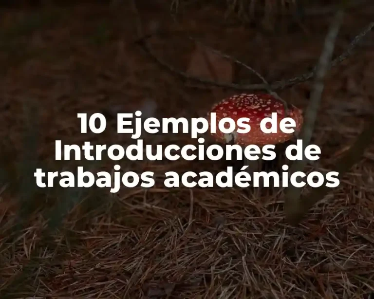 10 Ejemplos de Introducciones de trabajos académicos