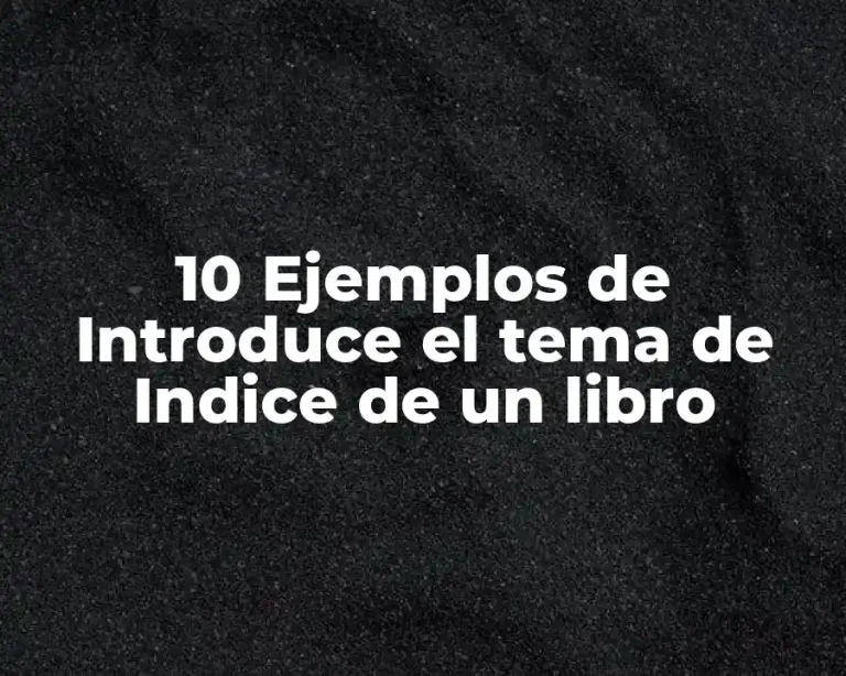 10 Ejemplos de Introduce el tema de Indice de un libro