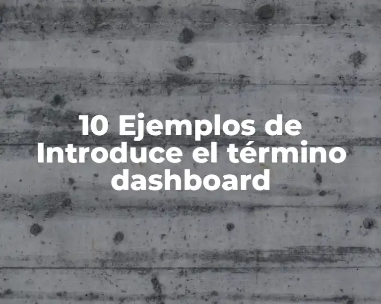 10 Ejemplos de Introduce el término dashboard
