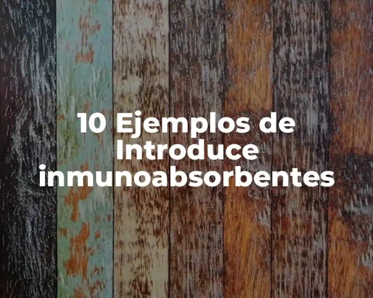 10 Ejemplos de Introduce inmunoabsorbentes