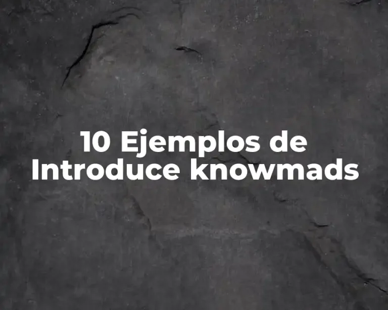 10 Ejemplos de Introduce knowmads