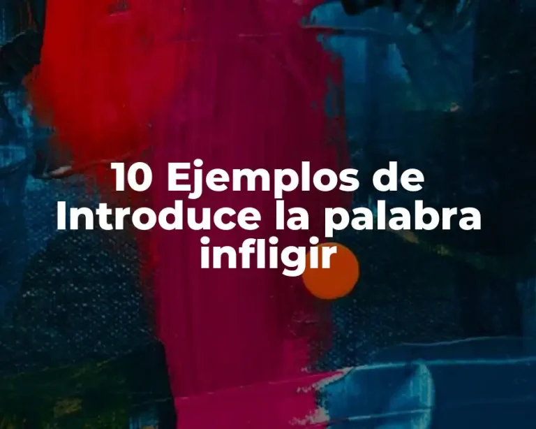 10 Ejemplos de Introduce la palabra infligir
