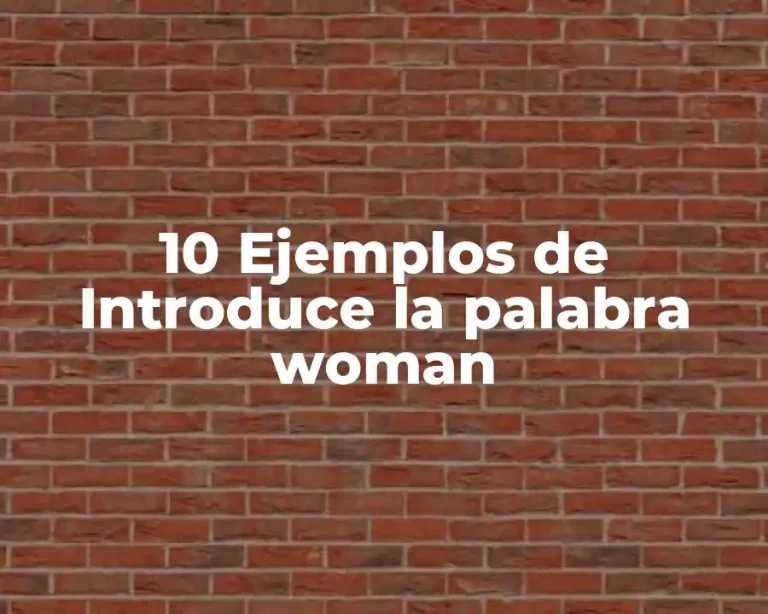 10 Ejemplos de Introduce la palabra woman