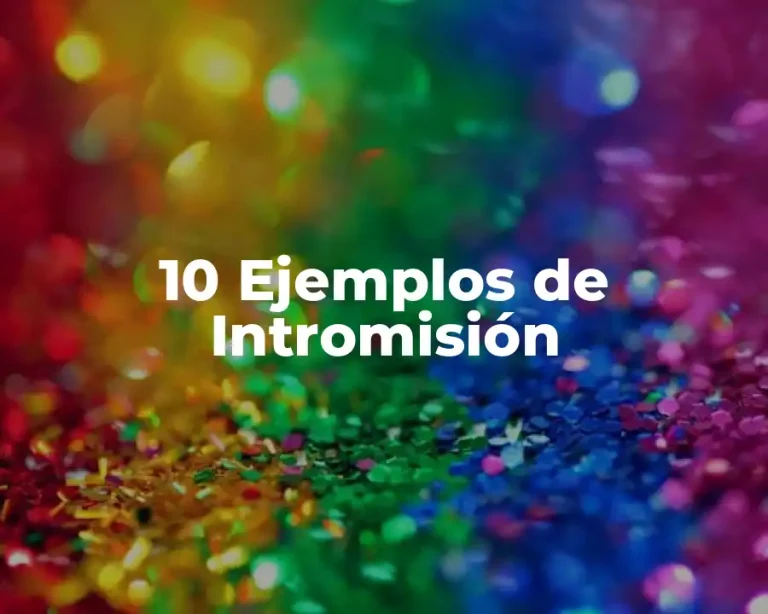 10 Ejemplos de Intromisión