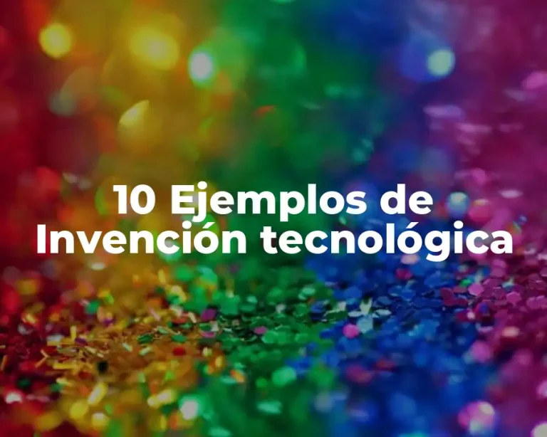 10 Ejemplos de Invención tecnológica