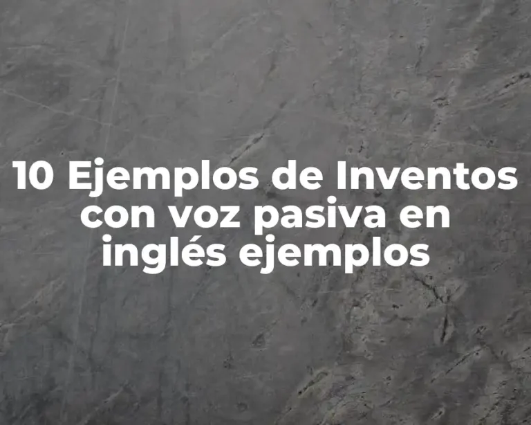 10 Ejemplos de Inventos con voz pasiva en inglés ejemplos