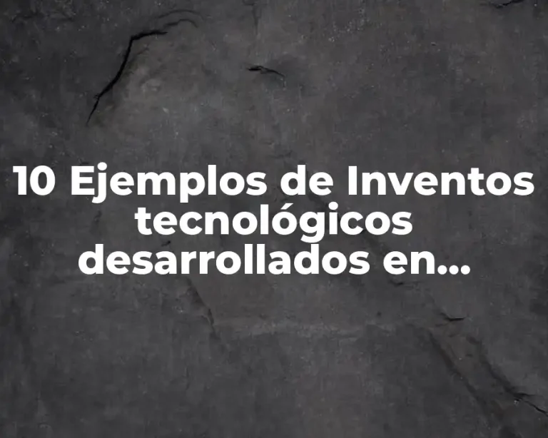 10 Ejemplos de Inventos tecnológicos desarrollados en México