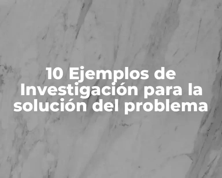 10 Ejemplos de Investigación para la solución del problema