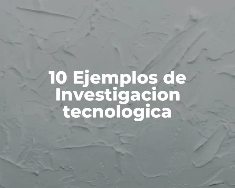 10 Ejemplos de Investigacion tecnologica