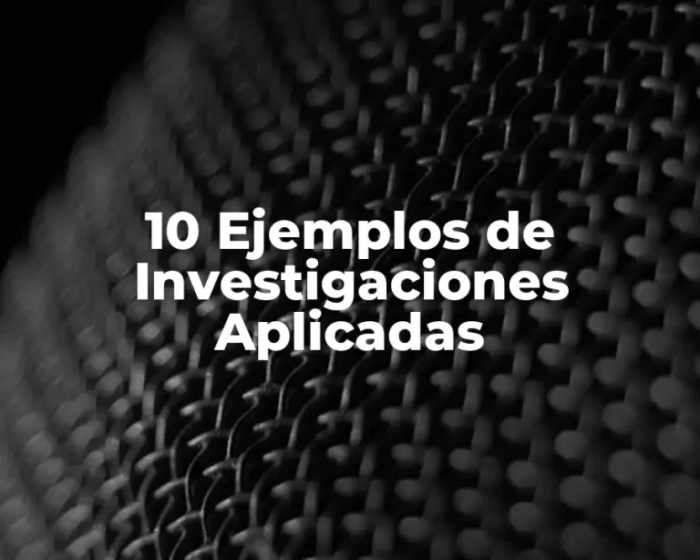 10 Ejemplos de Investigaciones Aplicadas