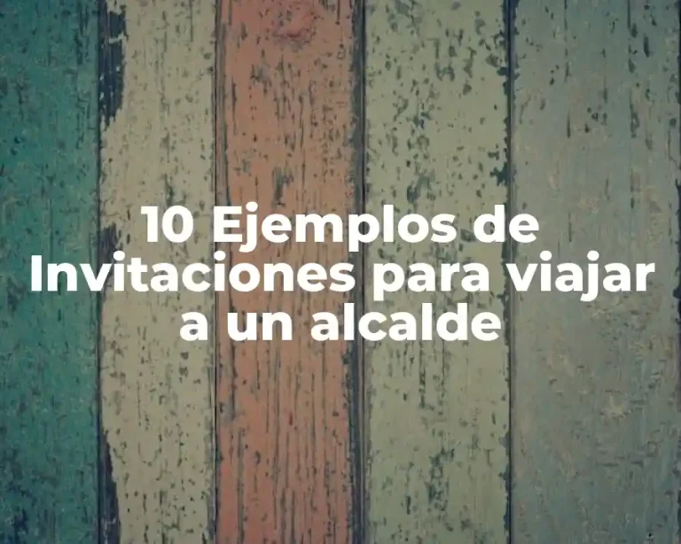 10 Ejemplos de Invitaciones para viajar a un alcalde