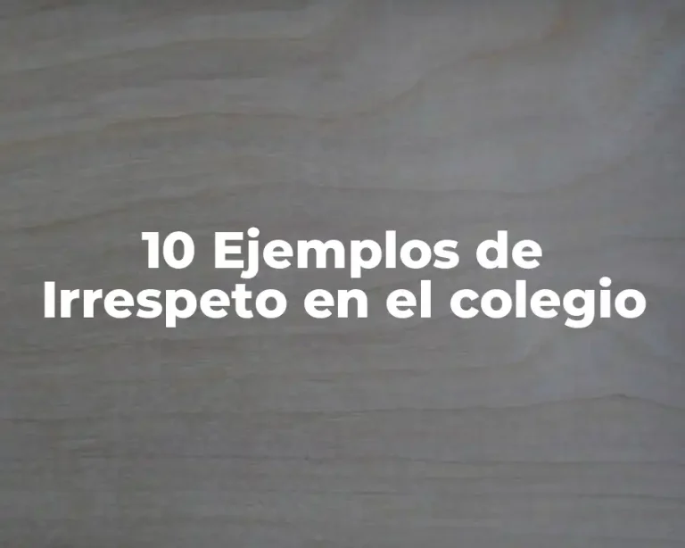 10 Ejemplos de Irrespeto en el colegio