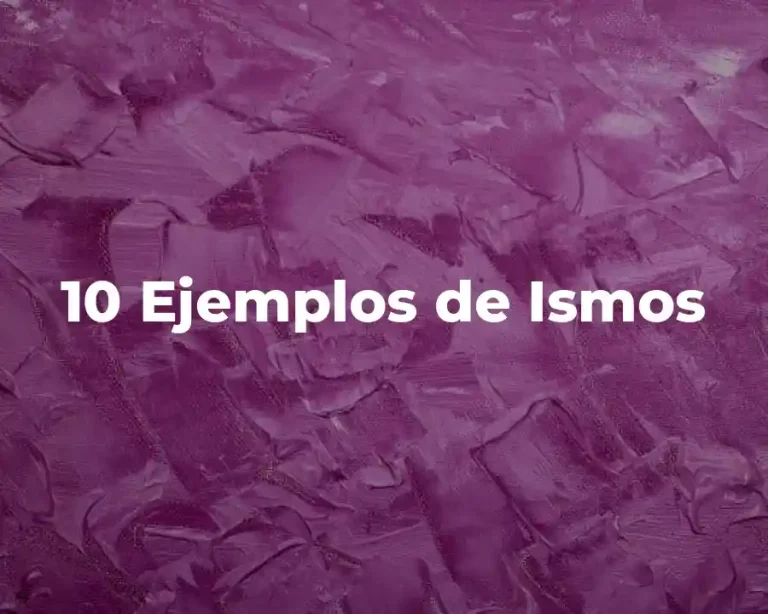 10 Ejemplos de Ismos
