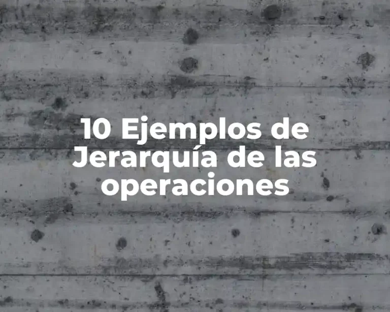 10 Ejemplos de Jerarquía de las operaciones