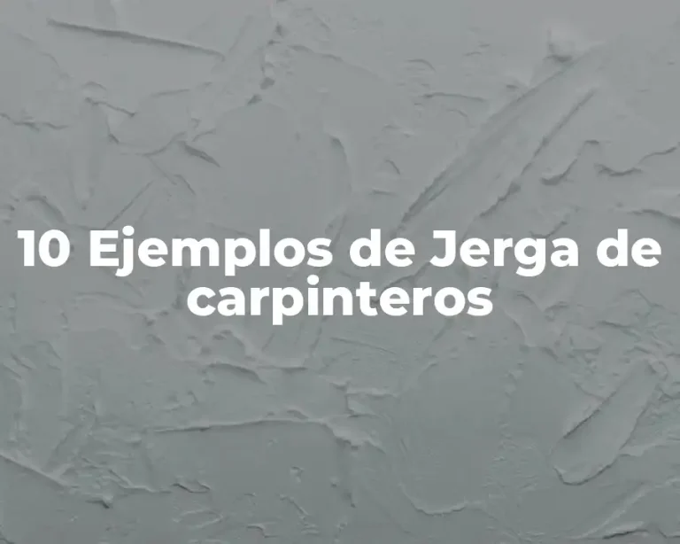 10 Ejemplos de Jerga de carpinteros