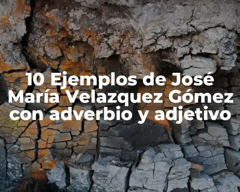 10 Ejemplos de José María Velazquez Gómez con adverbio y adjetivo