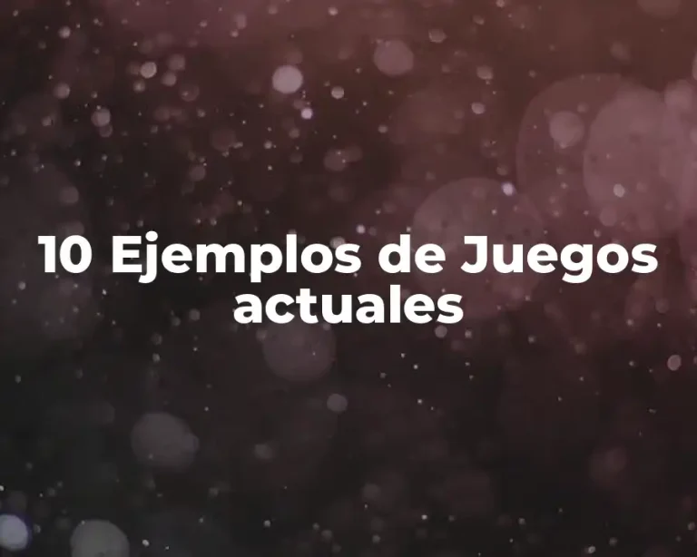 10 Ejemplos de Juegos actuales