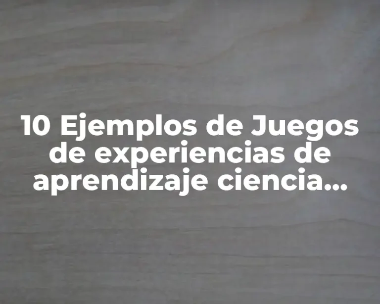10 Ejemplos de Juegos de experiencias de aprendizaje ciencia sensorial