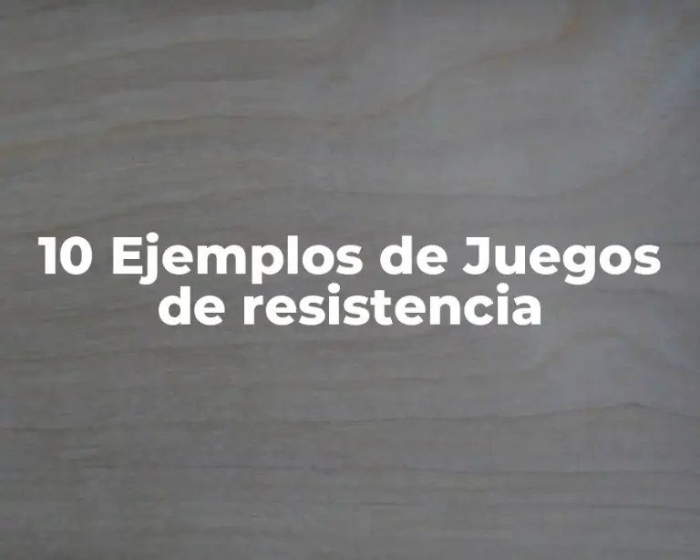 10 Ejemplos de Juegos de resistencia