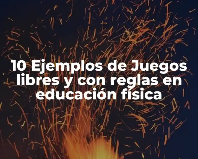 10 Ejemplos de Juegos libres y con reglas en educación física