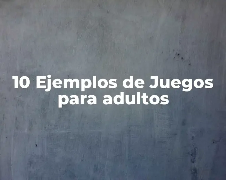 10 Ejemplos de Juegos para adultos