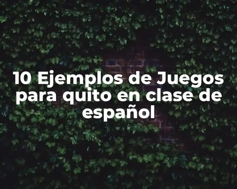 10 Ejemplos de Juegos para quito en clase de español